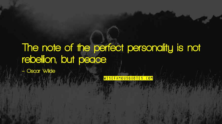 Is Rebellion Quotes By Oscar Wilde: The note of the perfect personality is not