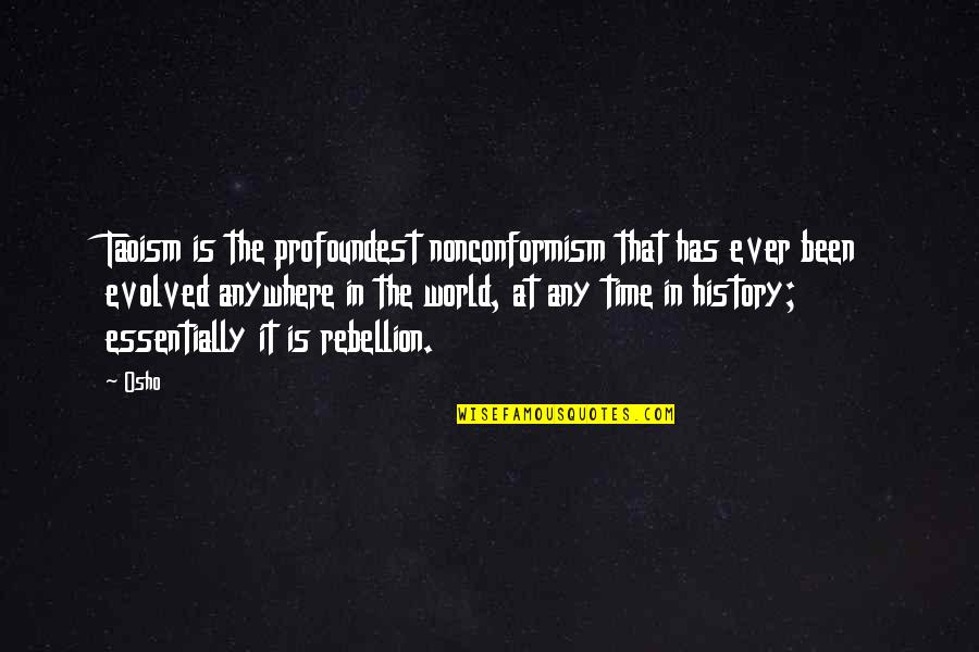 Is Rebellion Quotes By Osho: Taoism is the profoundest nonconformism that has ever