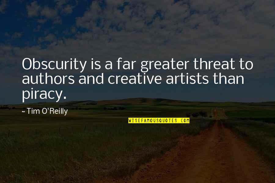 Is Rebellion Witchcraft Quotes By Tim O'Reilly: Obscurity is a far greater threat to authors