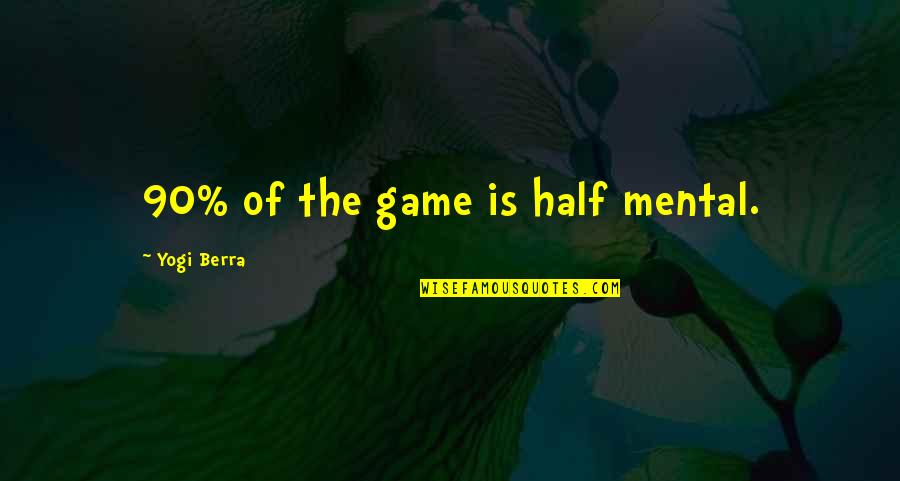 Is Religion Gives Result Quotes By Yogi Berra: 90% of the game is half mental. Is Religion Gives Result Quotes By Yogi Berra: 90% of the game is half mental.