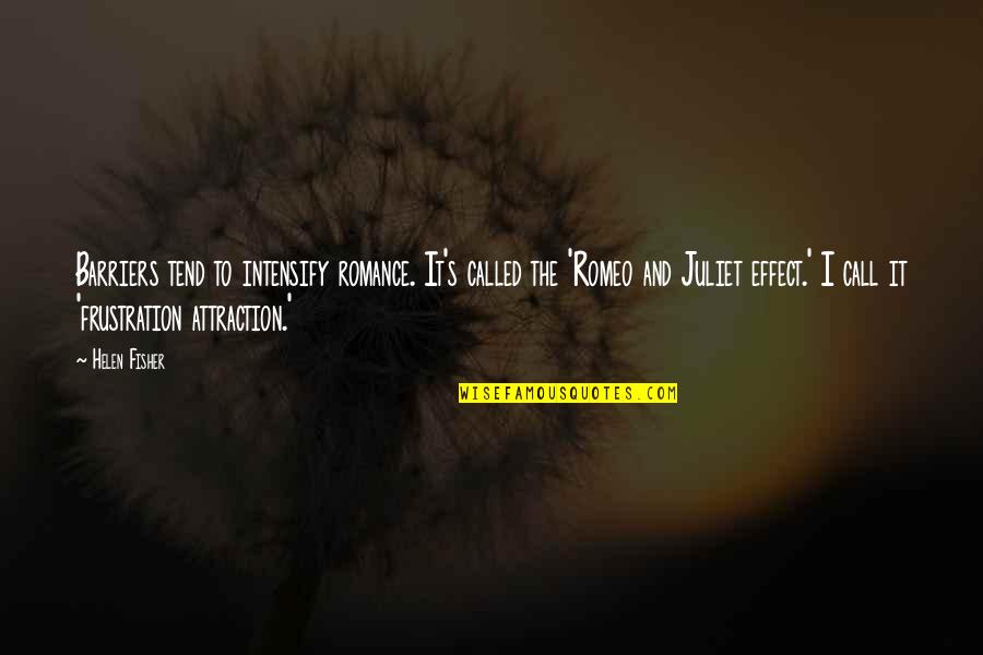 Is Romeo And Juliet Quotes By Helen Fisher: Barriers tend to intensify romance. It's called the Is Romeo And Juliet Quotes By Helen Fisher: Barriers tend to intensify romance. It's called the