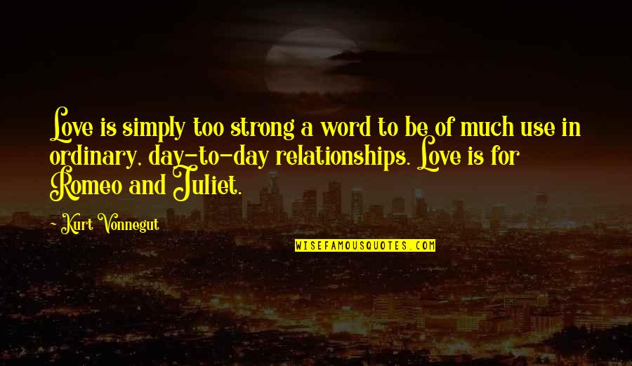 Is Romeo And Juliet Quotes By Kurt Vonnegut: Love is simply too strong a word to
