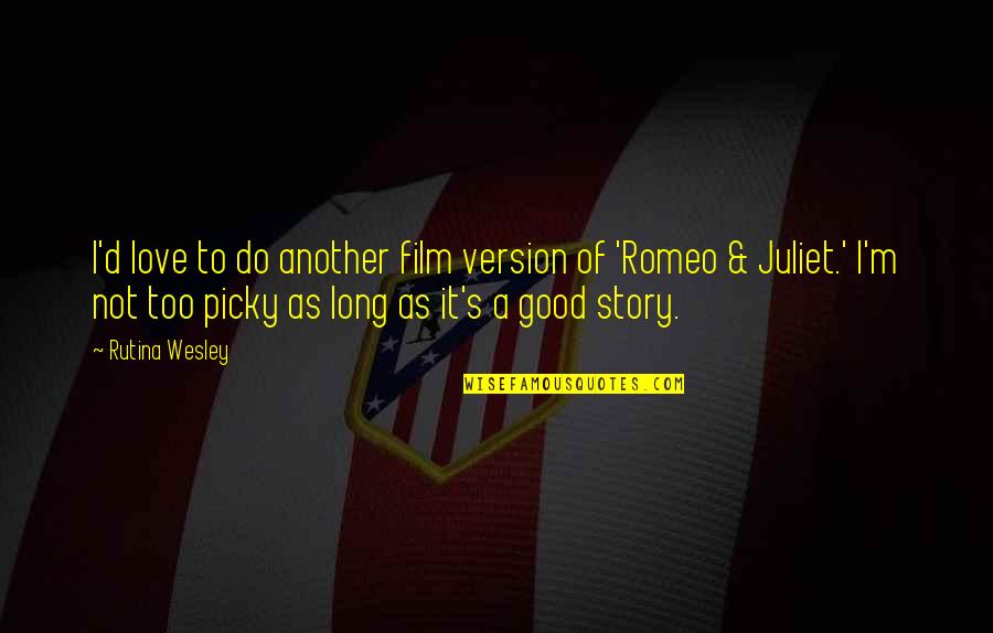 Is Romeo And Juliet Quotes By Rutina Wesley: I'd love to do another film version of Is Romeo And Juliet Quotes By Rutina Wesley: I'd love to do another film version of