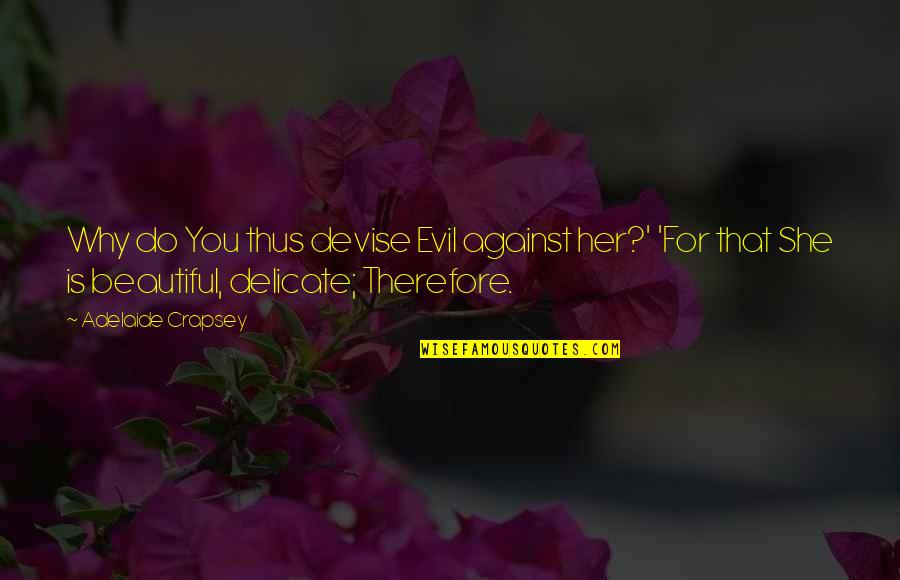 Is She Beautiful Quotes By Adelaide Crapsey: Why do You thus devise Evil against her?'