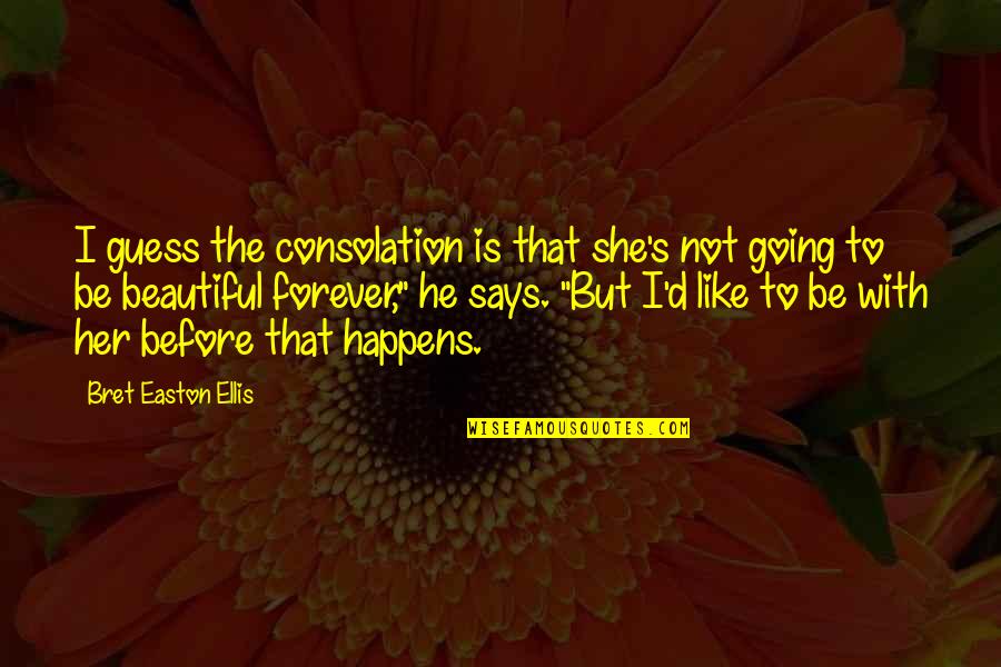 Is She Beautiful Quotes By Bret Easton Ellis: I guess the consolation is that she's not