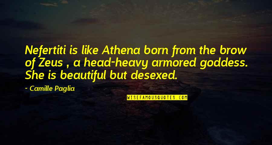 Is She Beautiful Quotes By Camille Paglia: Nefertiti is like Athena born from the brow