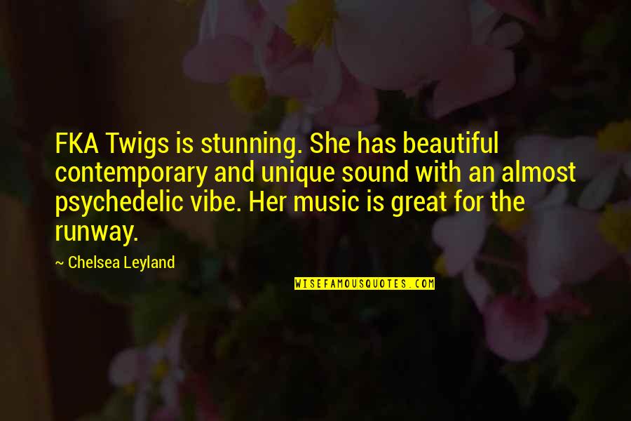 Is She Beautiful Quotes By Chelsea Leyland: FKA Twigs is stunning. She has beautiful contemporary