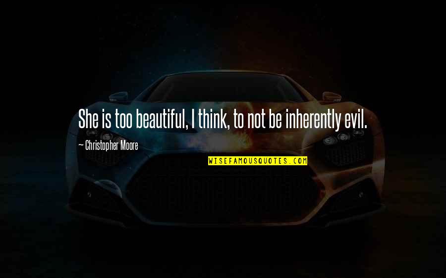 Is She Beautiful Quotes By Christopher Moore: She is too beautiful, I think, to not