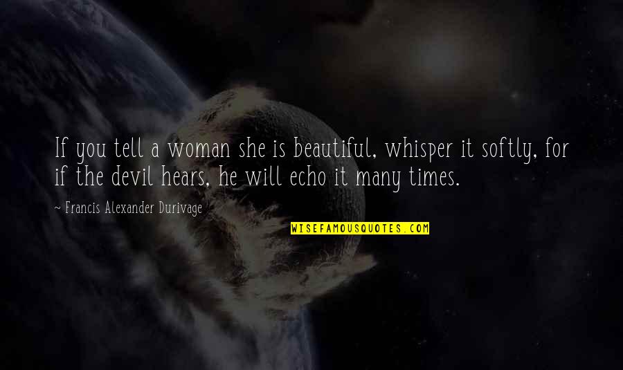Is She Beautiful Quotes By Francis Alexander Durivage: If you tell a woman she is beautiful,