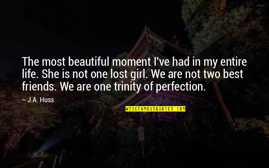 Is She Beautiful Quotes By J.A. Huss: The most beautiful moment I've had in my