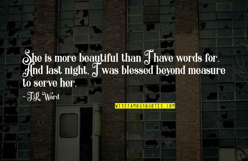 Is She Beautiful Quotes By J.R. Ward: She is more beautiful than I have words