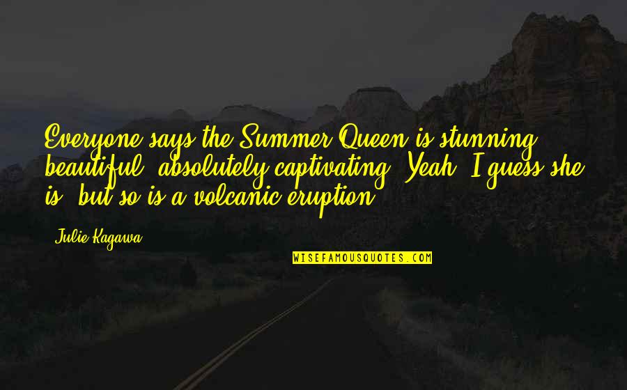 Is She Beautiful Quotes By Julie Kagawa: Everyone says the Summer Queen is stunning, beautiful,