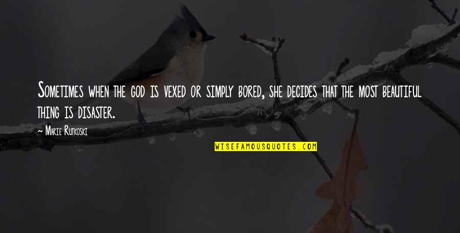 Is She Beautiful Quotes By Marie Rutkoski: Sometimes when the god is vexed or simply