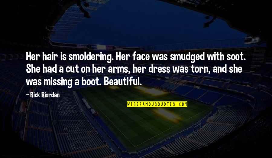 Is She Beautiful Quotes By Rick Riordan: Her hair is smoldering. Her face was smudged