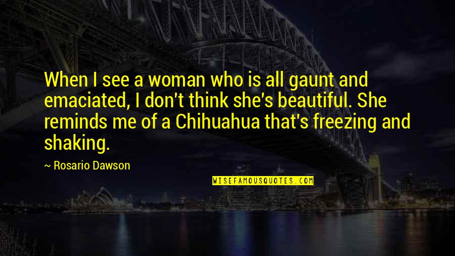 Is She Beautiful Quotes By Rosario Dawson: When I see a woman who is all