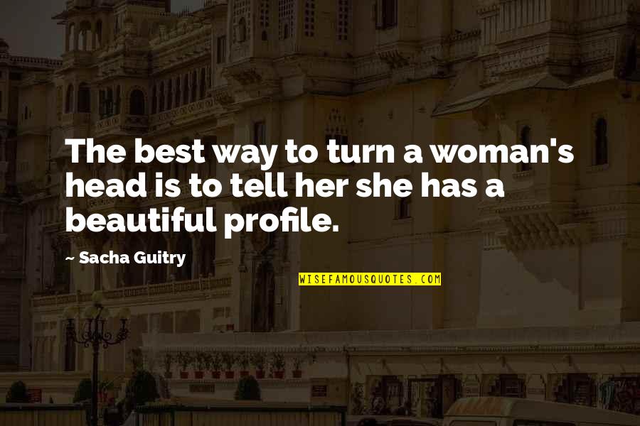 Is She Beautiful Quotes By Sacha Guitry: The best way to turn a woman's head