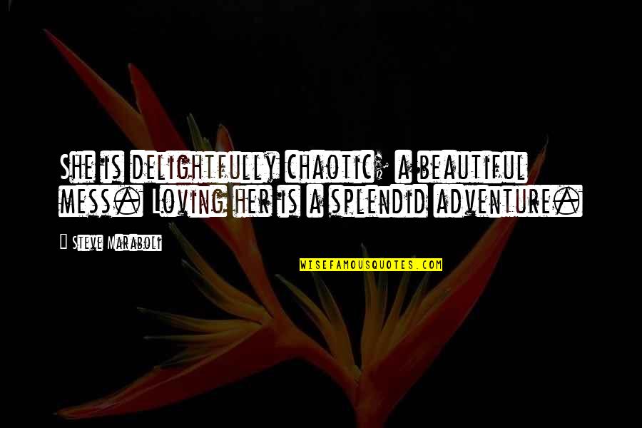 Is She Beautiful Quotes By Steve Maraboli: She is delightfully chaotic; a beautiful mess. Loving