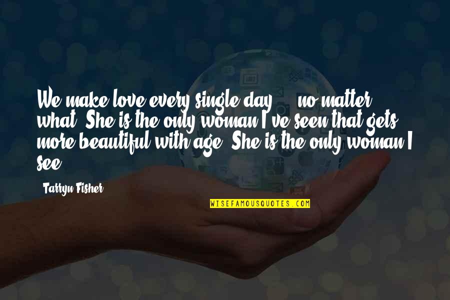 Is She Beautiful Quotes By Tarryn Fisher: We make love every single day - no