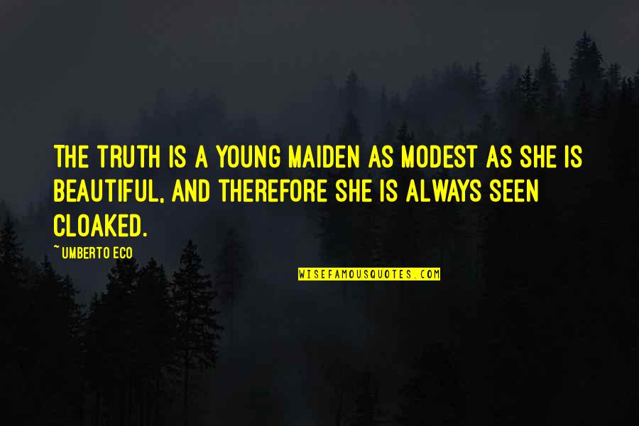 Is She Beautiful Quotes By Umberto Eco: The truth is a young maiden as modest