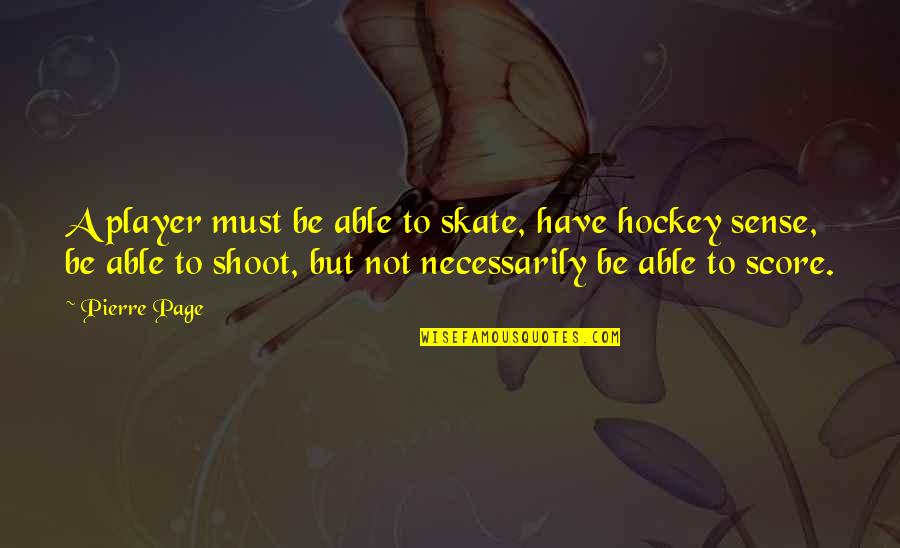 Is She Cheating Quotes By Pierre Page: A player must be able to skate, have