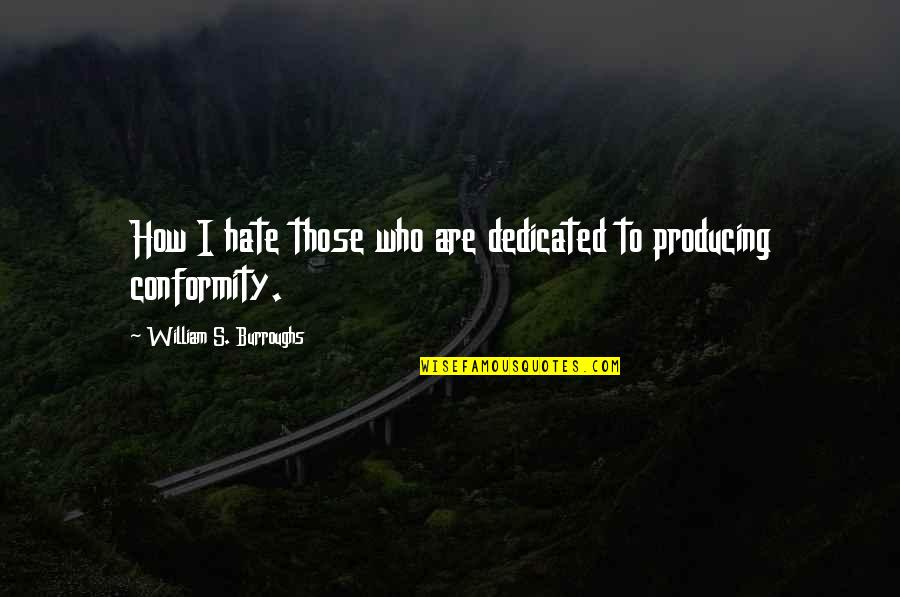 Is She Cheating Quotes By William S. Burroughs: How I hate those who are dedicated to Is She Cheating Quotes By William S. Burroughs: How I hate those who are dedicated to