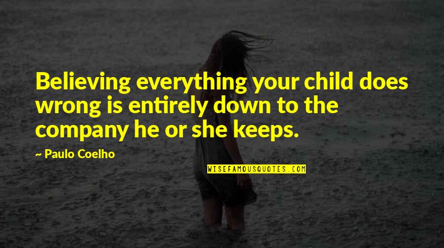 Is She For Keeps Quotes By Paulo Coelho: Believing everything your child does wrong is entirely