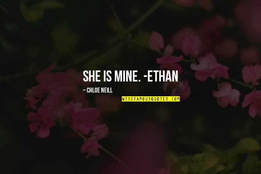 Is She Mine Quotes By Chloe Neill: She is mine. -Ethan