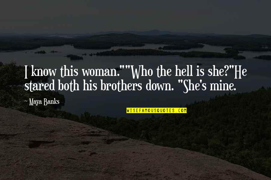 Is She Mine Quotes By Maya Banks: I know this woman.""Who the hell is she?"He Is She Mine Quotes By Maya Banks: I know this woman.""Who the hell is she?"He