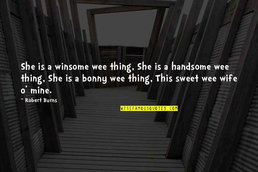 Is She Mine Quotes By Robert Burns: She is a winsome wee thing, She is