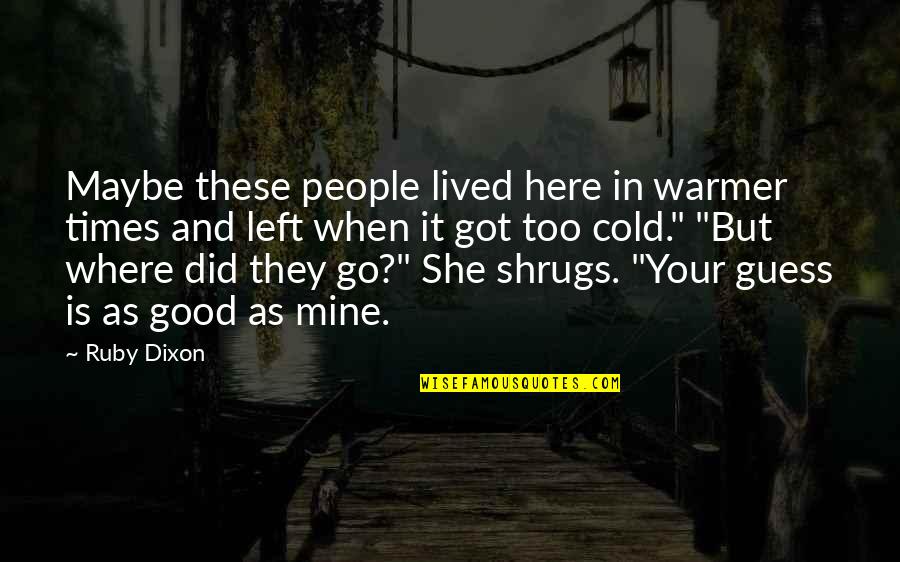 Is She Mine Quotes By Ruby Dixon: Maybe these people lived here in warmer times
