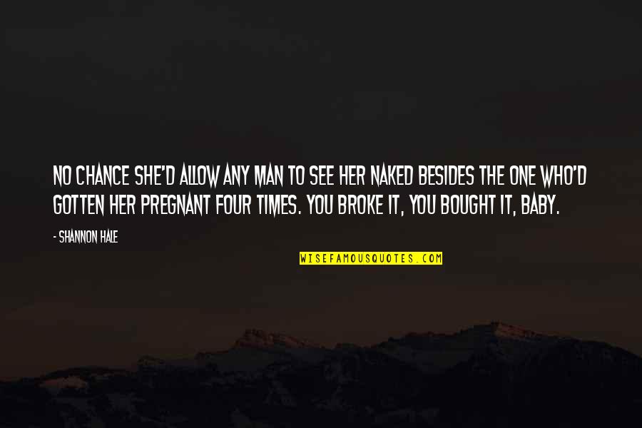 Is She Pregnant Quotes By Shannon Hale: No chance she'd allow any man to see Is She Pregnant Quotes By Shannon Hale: No chance she'd allow any man to see