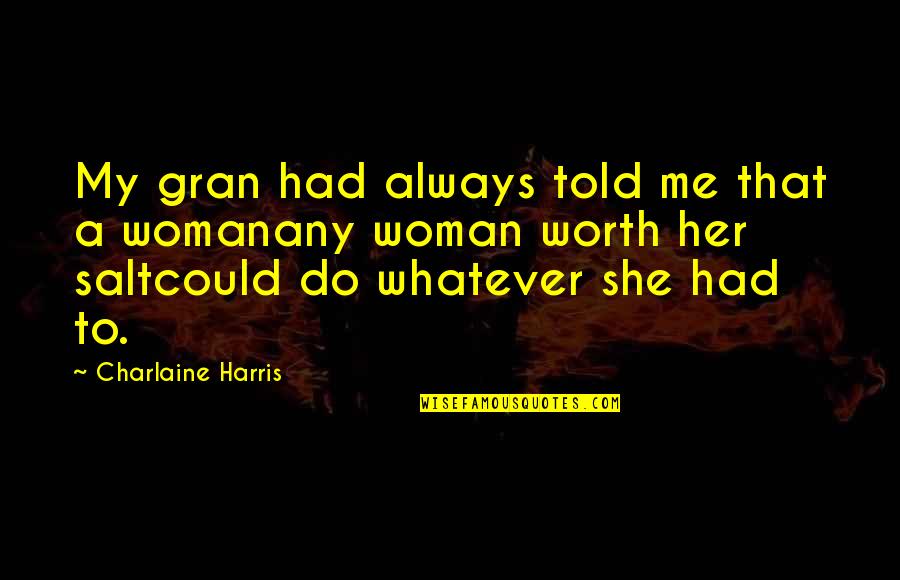Is She Worth It Quotes By Charlaine Harris: My gran had always told me that a