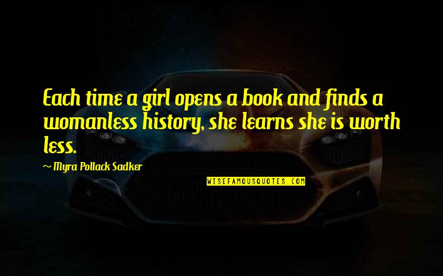 Is She Worth It Quotes By Myra Pollack Sadker: Each time a girl opens a book and