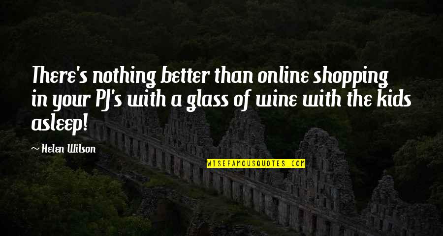 Is Shopping Online Quotes By Helen Wilson: There's nothing better than online shopping in your Is Shopping Online Quotes By Helen Wilson: There's nothing better than online shopping in your