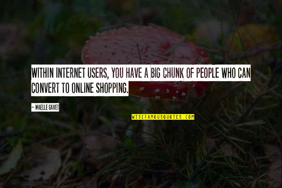 Is Shopping Online Quotes By Maelle Gavet: Within Internet users, you have a big chunk Is Shopping Online Quotes By Maelle Gavet: Within Internet users, you have a big chunk