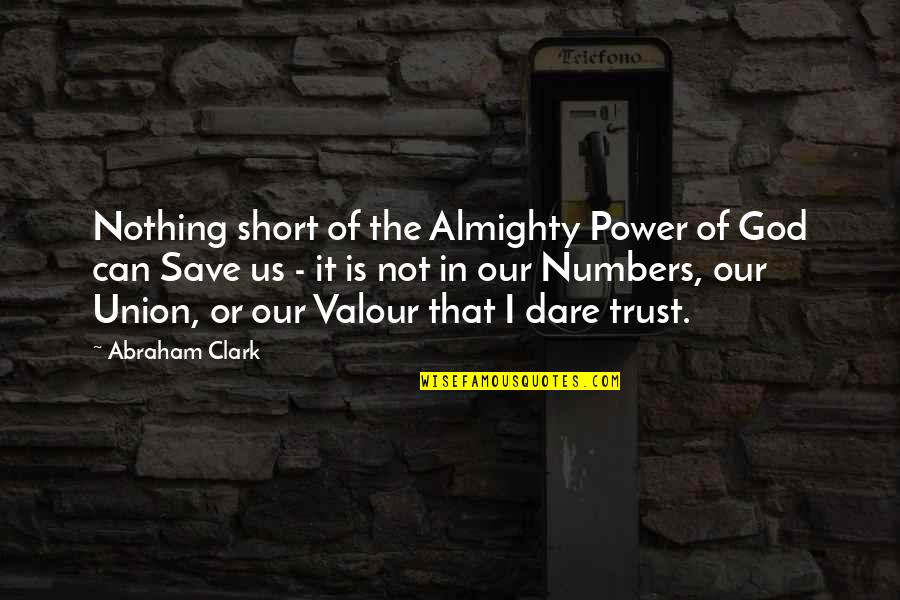 Is Short Quotes By Abraham Clark: Nothing short of the Almighty Power of God