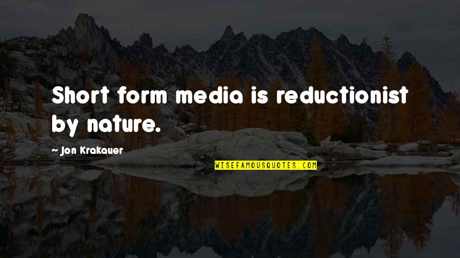 Is Short Quotes By Jon Krakauer: Short form media is reductionist by nature.