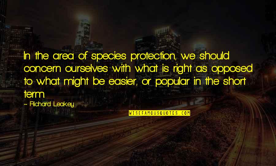 Is Short Quotes By Richard Leakey: In the area of species protection, we should