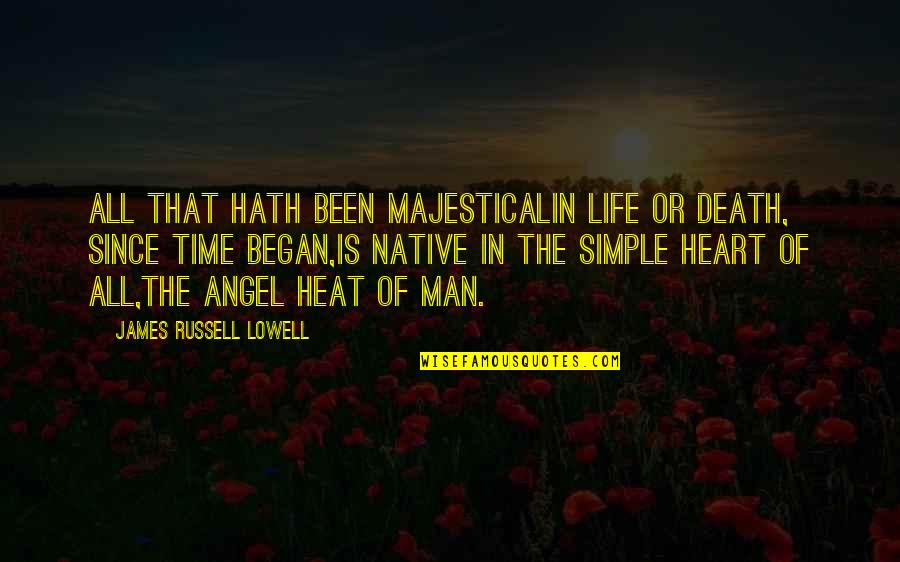 Is Simple Quotes By James Russell Lowell: All that hath been majesticalIn life or death,