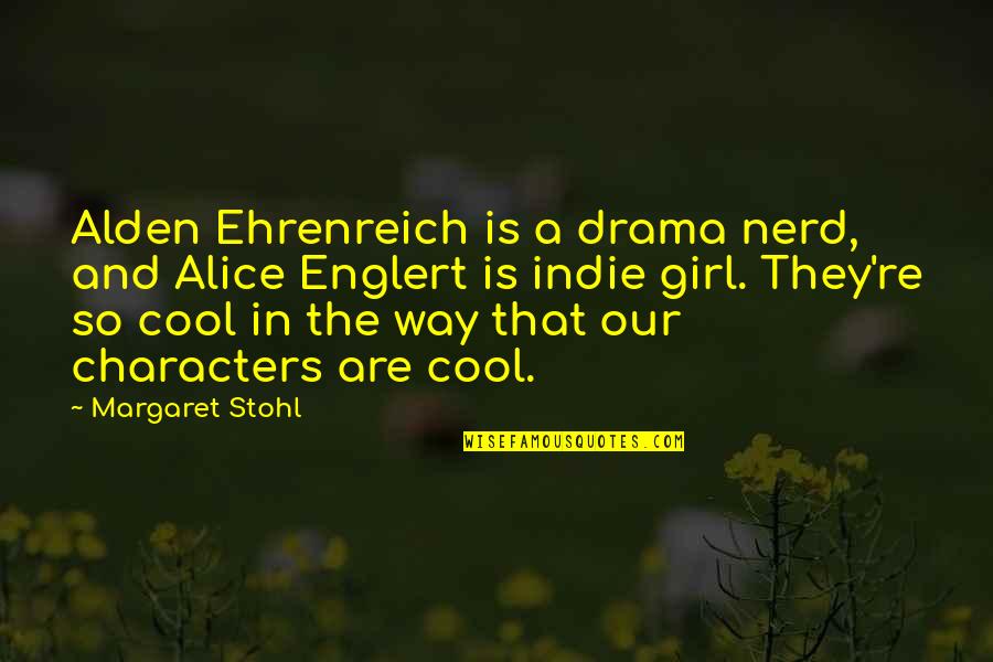 Is So Cool Quotes By Margaret Stohl: Alden Ehrenreich is a drama nerd, and Alice
