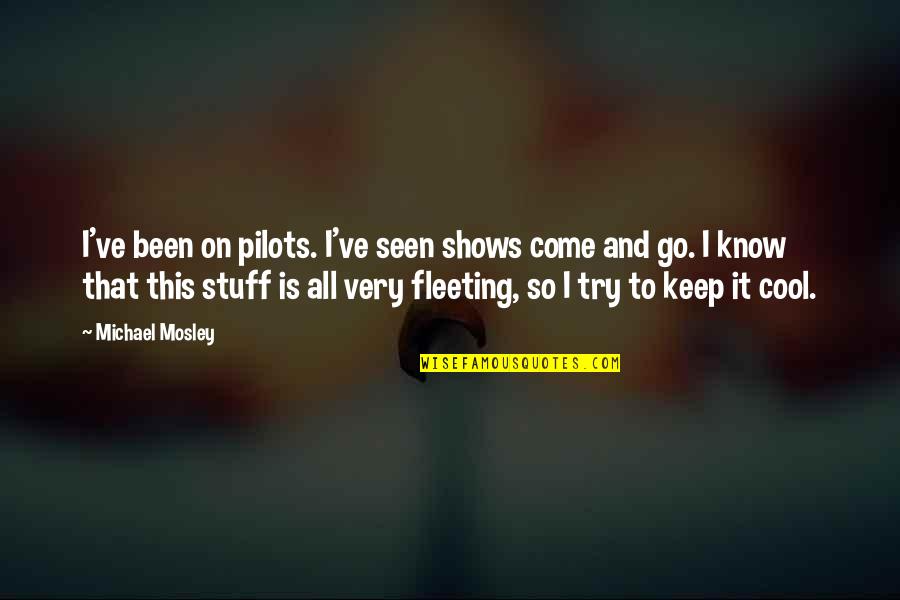 Is So Cool Quotes By Michael Mosley: I've been on pilots. I've seen shows come