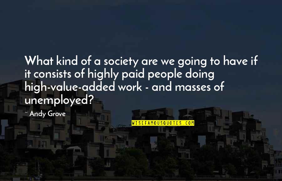 Is Society Going Quotes By Andy Grove: What kind of a society are we going Is Society Going Quotes By Andy Grove: What kind of a society are we going