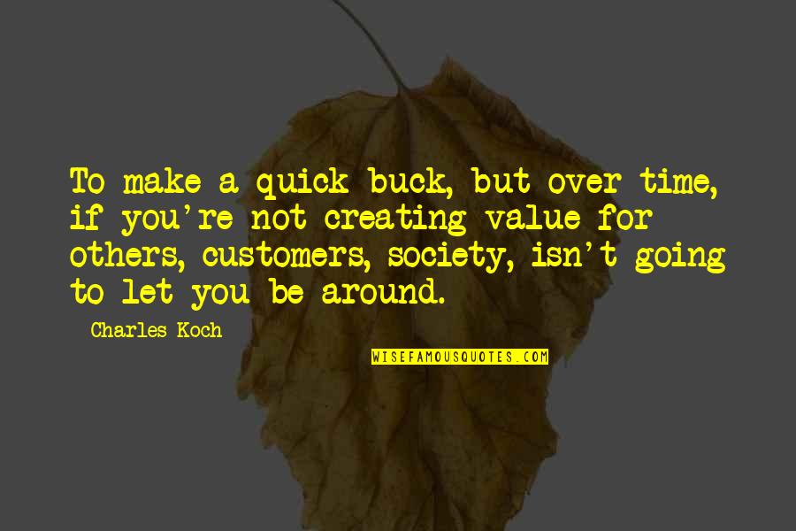 Is Society Going Quotes By Charles Koch: To make a quick buck, but over time, Is Society Going Quotes By Charles Koch: To make a quick buck, but over time,