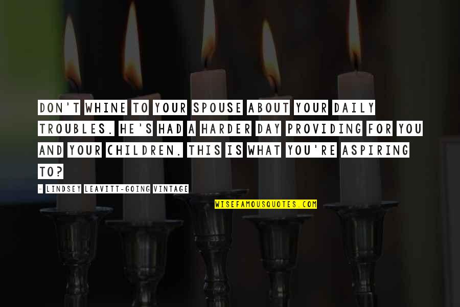 Is Society Going Quotes By Lindsey Leavitt-Going Vintage: Don't whine to your spouse about your daily Is Society Going Quotes By Lindsey Leavitt-Going Vintage: Don't whine to your spouse about your daily