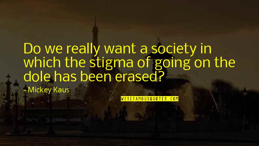 Is Society Going Quotes By Mickey Kaus: Do we really want a society in which
