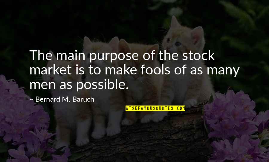 Is Stock Quotes By Bernard M. Baruch: The main purpose of the stock market is