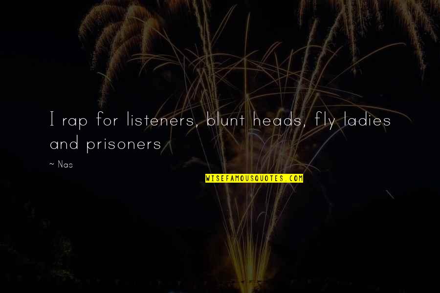 Is Strike Industries Quotes By Nas: I rap for listeners, blunt heads, fly ladies