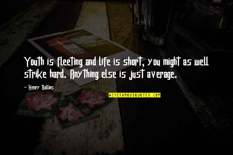 Is Strike Quotes By Henry Rollins: Youth is fleeting and life is short, you Is Strike Quotes By Henry Rollins: Youth is fleeting and life is short, you