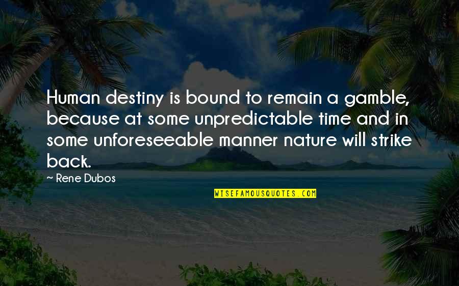Is Strike Quotes By Rene Dubos: Human destiny is bound to remain a gamble, Is Strike Quotes By Rene Dubos: Human destiny is bound to remain a gamble,