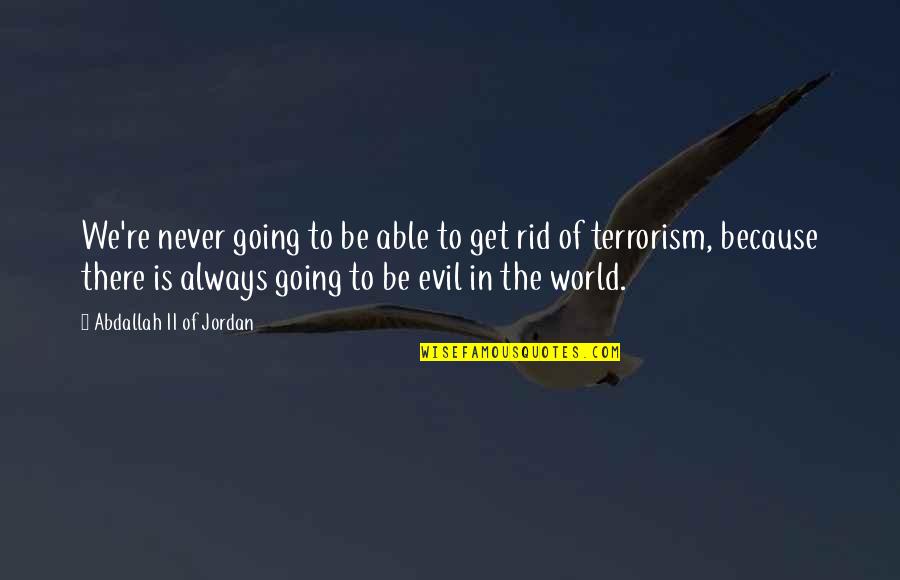 Is Terrorism Quotes By Abdallah II Of Jordan: We're never going to be able to get